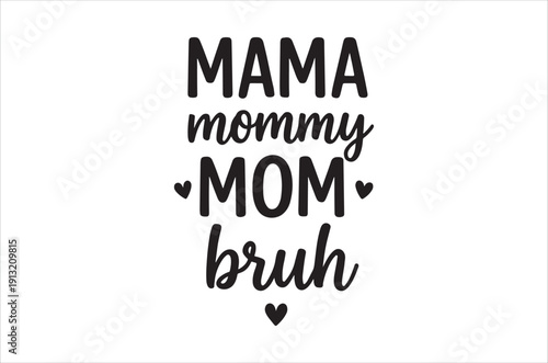 A typographic design featuring the words mama mommy mom and bruh in varied fonts