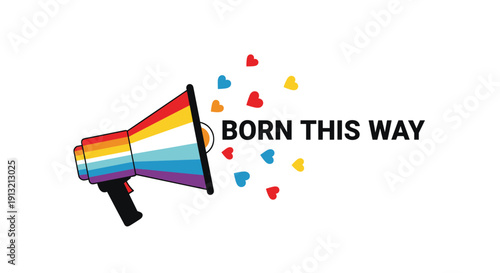 Colorful rainbow megaphone with small heart shapes floating out of it next to the bold black text born this way for pride support.
