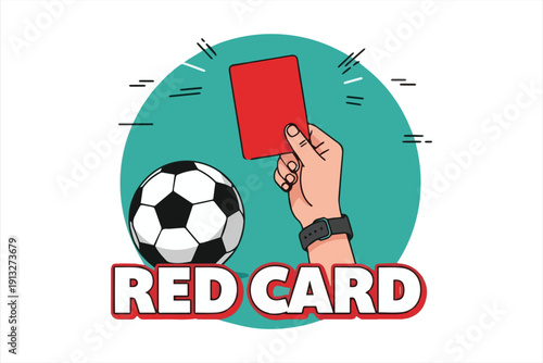 Red card in soccer: Referee's hand showing a red card to a player, next to a soccer ball, symbolizing a foul, expulsion, and game penalty.
