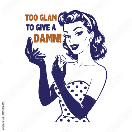 “Too Glam to Give a Damn – Retro Vintage Pin-Up Woman Bold Quote Typography Illustration”