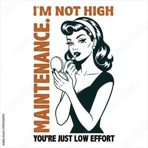I’m Not High Maintenance, You’re Just Low Effort – Retro Vintage Woman Illustration with Bold Typography
