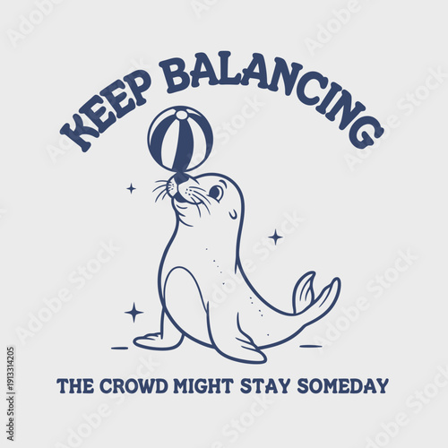 Cute seal balancing a ball on its nose with a motivational quote.