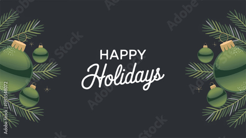 Elegant Happy Holidays Greeting Card Illustration with Festive Green Ornaments and Fir Branches on a Dark Background, Perfect for Winter Season Celebrations