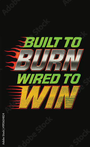 Bold and fiery graphic text design declares the powerful motto built to burn wired to win against a stark black background suggesting speed and determination in competition.