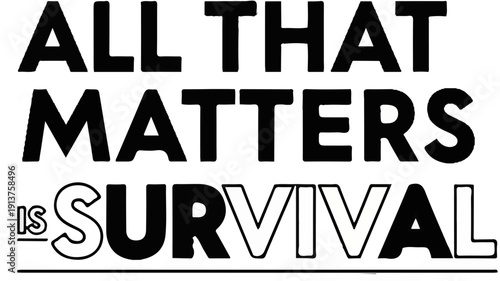 Bold black text reads "ALL THAT MATTERS IS SURVIVAL" on white