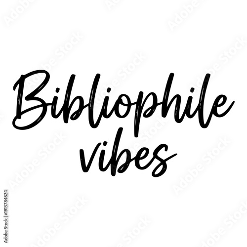 Bibliophile vibes quote. Book lover hand drawn lettering. Reading hobby inspiration. Vector illustration isolated on white background.