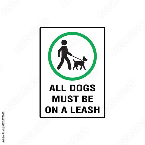 All Dogs Must Be On A Leash Area Safety Sign