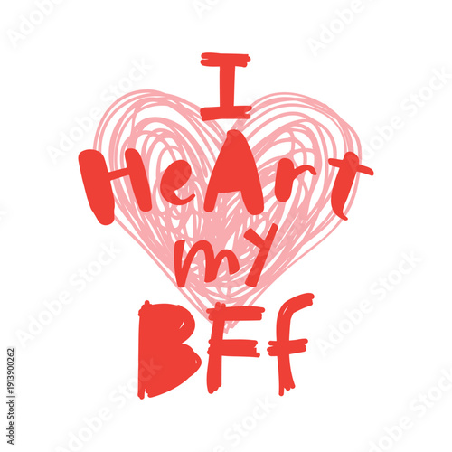 Handwritten I Heart My BFF text with pink scribbled heart background. Cute Best Friend Forever typography design for Friendship Day or Valentine's card isolated on white.