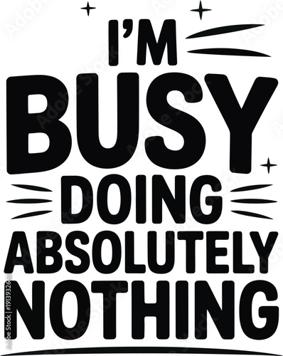 I'm busy doing absolutely nothing bold typography sticker for lazy days and relaxation
