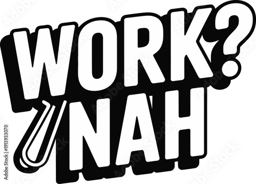 Work nah typography sticker with paperclip icon and bold black and white comic lettering