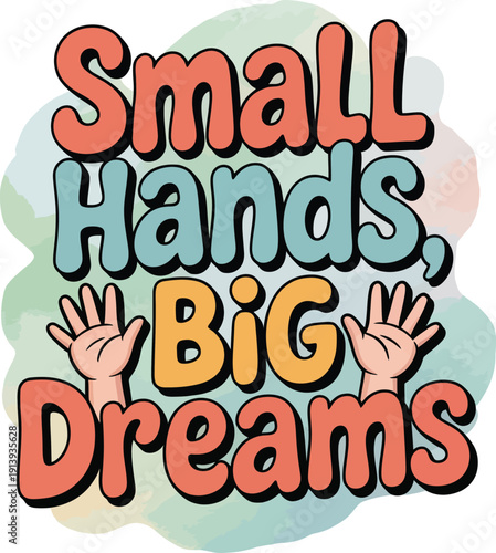 Small hands big dreams typography sticker with colorful handprints for nursery or school decor