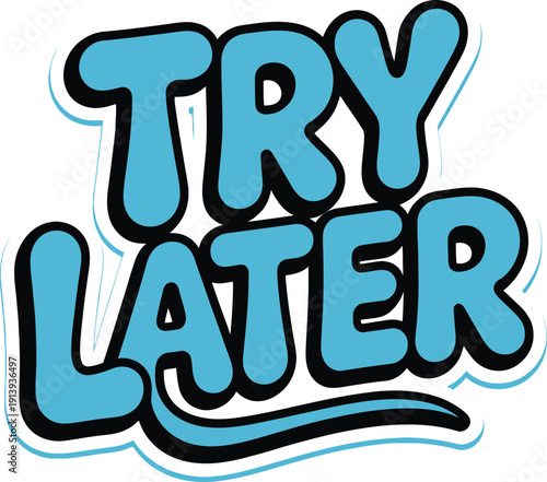 Try later glitchy typography sticker with retro computer style text in blue and black colors