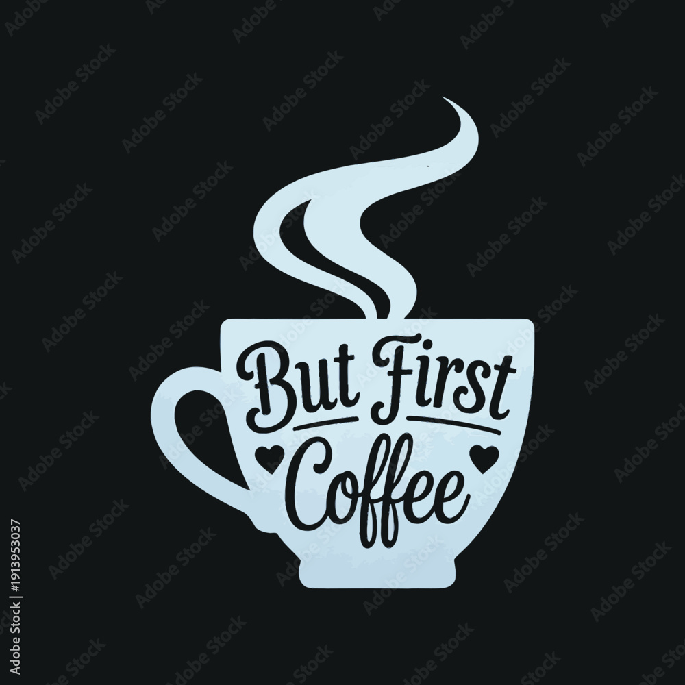 Fototapeta premium But first coffee, a cup of hot coffee with steam for t-shirt design or cafe decoration