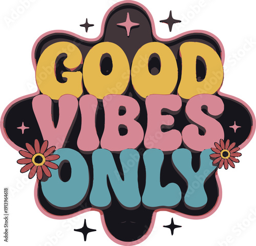 Good vibes only retro bubble letters with flowers and stars