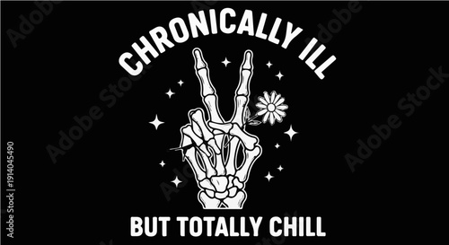 Chronically Ill But Totally Chill - Skeleton Hand Peace Sign with Flower Sarcastic Chronic Illness Humor Graphic Illustration