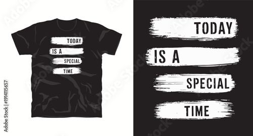 Today is a special time typography t-shirt design, modern inspirational quote for print