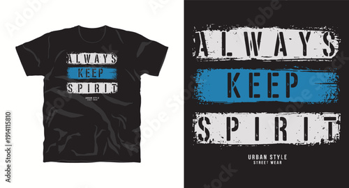 Always keep spirit urban style street wear t-shirt design, inspirational grunge typography for print