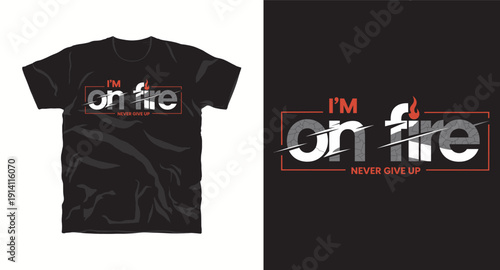 I'm on fire never give up motivational t-shirt design, creative typography