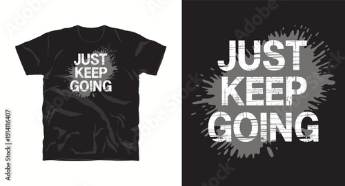 Just keep going, grunge effect motivational typography t-shirt design on a splatter background for apparel