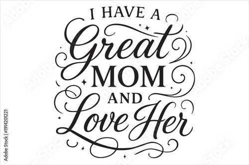 Decorative lettering proclaims i have a great mom and love her