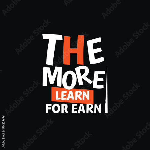 The more you learn for more you earn motivational typography t-shirt design