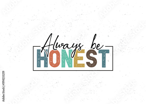 Always be honest, motivational typography t-shirt design