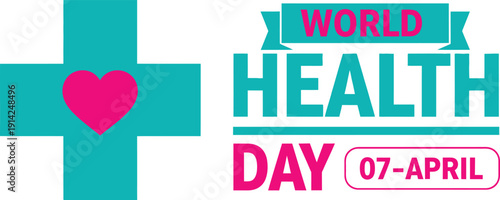 World health day 7th april global health awareness campaign