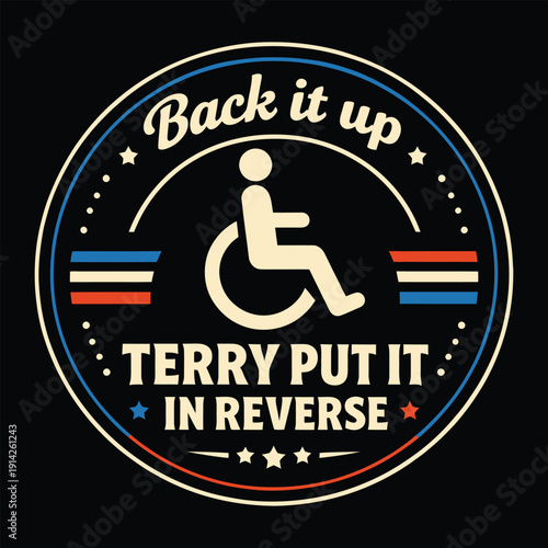 Back It Up Terry Put It In Reverse Funny Meme Wheelchair Badge Vector Design