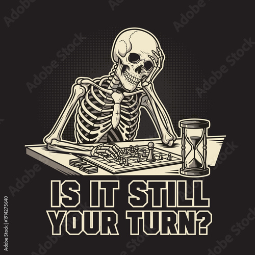 Is It Still Your Turn Funny Skeleton Board Game Illustration T-Shirt Design