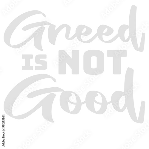 Greed is not good. A bold statement against greed, capitalism and corporate excess. Perfect for activists, thinkers and everyone who knows enough is enough.