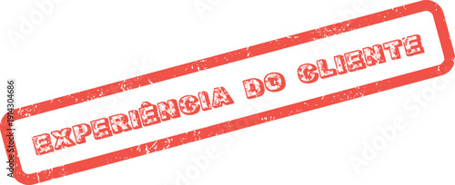 Red distressed rubber stamp with the Portuguese phrase Experiência do Cliente signifying client satisfaction