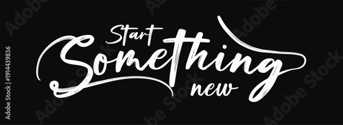 Start something new, quote, tees art, grunge street urban style quote typography. Urban graffiti typography slogan print, hand draw art grunge, Tees graphics print.eps