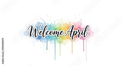 Welcome April watercolor splash, colorful seasonal greeting, handwritten script, vibrant background, fresh spring feeling, decorative, creative