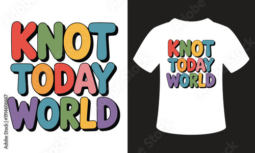 Knot today world, colorful lettering vector illustration for tatting craft hobby design