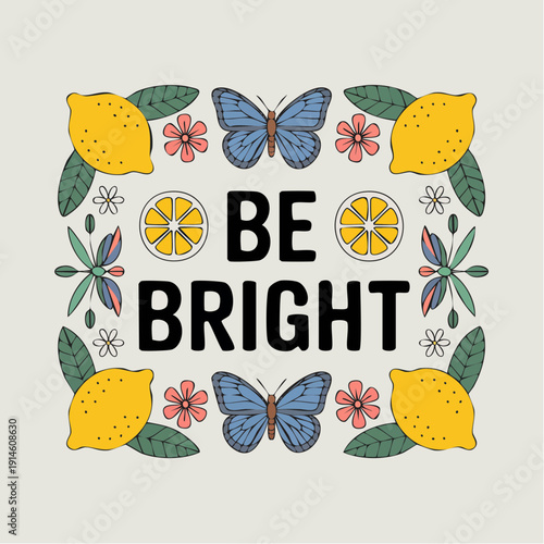 kinetic, sunny, upbeat, and bursting with decorative optimism; BE BRIGHT in bold black type, surrounded by butterflies, lemons, lemon slices, and a lively mix of flowers