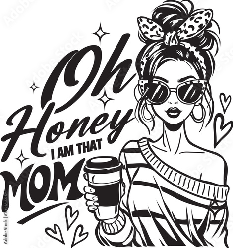 Oh honey I am that mom Mama Mothers Day Coffee Mom Bun T shirt Design