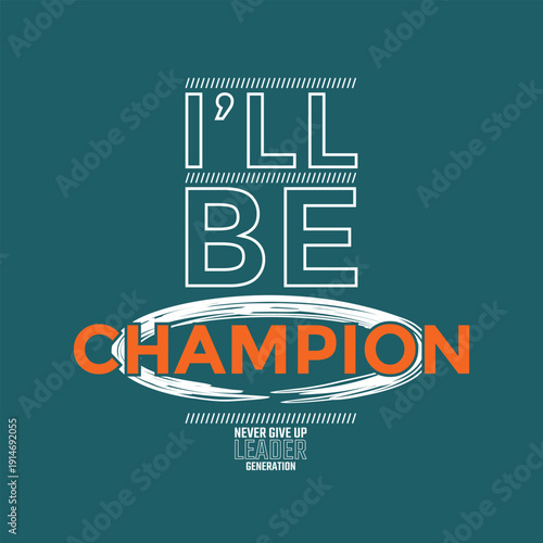 I'll be Champion. Stylish slogan typography tee shirt design. Motivation and inspirational quote. Clothing,t shirt,apparel and other uses.