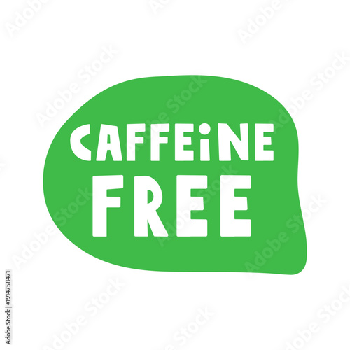 Green Speech Bubble with Caffeine Free Text. Hand Drawn Flat Vector Illustration