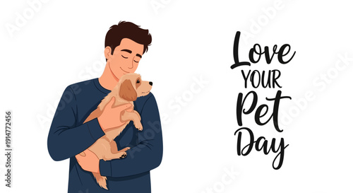 A man tenderly holding a small dog with a heartfelt 'Love Your Pet Day' message beside him on a clean white background, conveying affection and companionship.