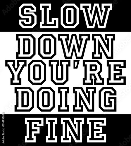 slow down youre doing fine-5