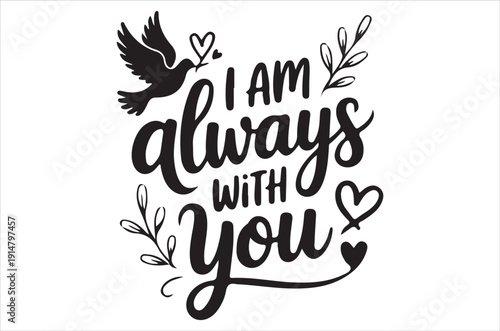 A bird and hearts accompany the phrase i am always with you