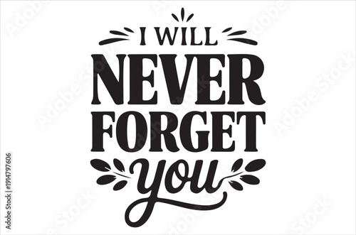 Inspirational quote i will never forget you with decorative elements