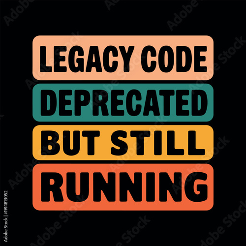 Legacy Code, Deprecated But Still Running, retro typography design. Programmer humor quote for developers, vintage sunset color palette. 