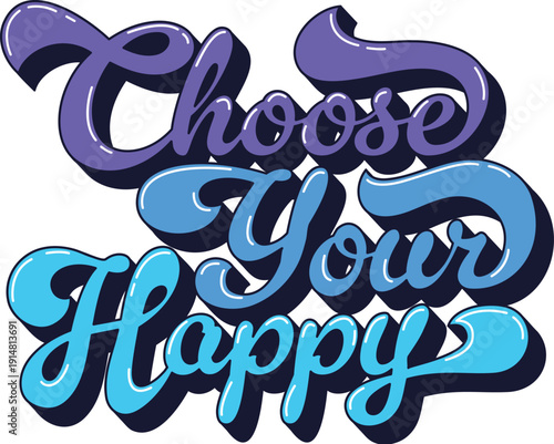 Funky hippie retro choose your happy quote typography. Funky hippie motivational script, retro glossy blue color inspiring vector quote. Groovy handwritten typography or vintage phrase text