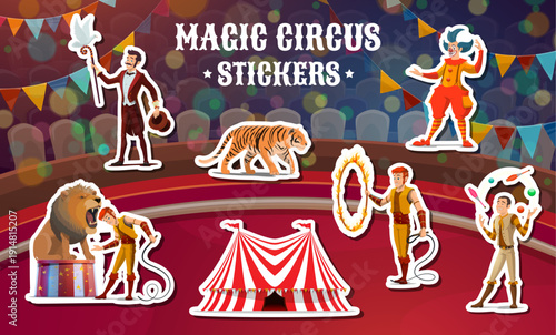 Shapito big top tent circus performers and animals stickers. Vector magician with dove, clown in red costume, jugglers, lion tamer, roaring lion, tiger, flaming hoop and red striped circus tent