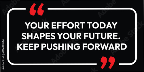 Inspirational life quotes - your effort today, success business and lifestyle inspirational quote. vector illustration. 