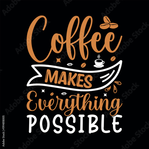 coffee make everything possible t shirt design, ready for printing.