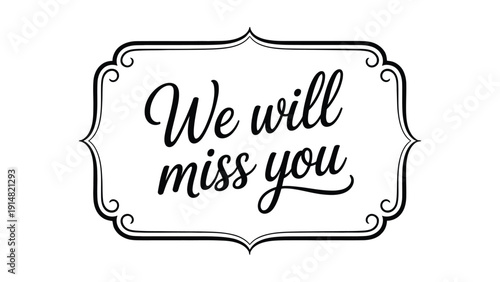 Mobil we will miss you elegant handwritten typography inside vintage ornamental frame black lettering farewell quote isolated on white background greeting card poster banner design