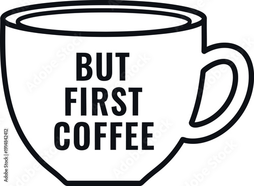 Silhouette of a coffee mug with the phrase 'but first coffee'