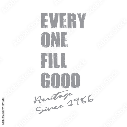 Everyone Fill Good Heritage Since 1986 slogan text. Vintage distressed lettering with grunge texture. Retro typography vector design for t-shirt print, sticker, and poster.